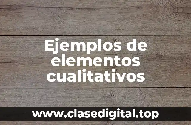 Ejemplos de elementos cualitativos