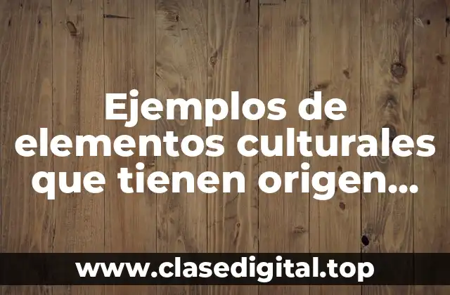 Ejemplos de elementos culturales que tienen origen indígena