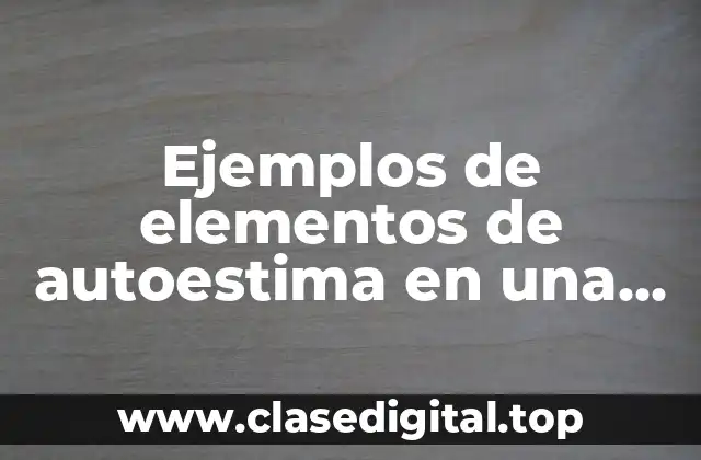 Ejemplos de elementos de autoestima en una empresa