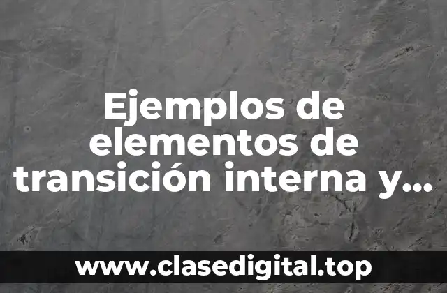 Ejemplos de elementos de transición interna y Significado