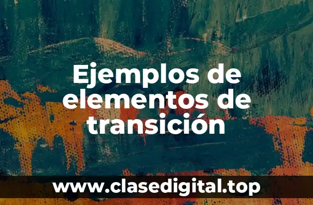 Ejemplos de elementos de transición