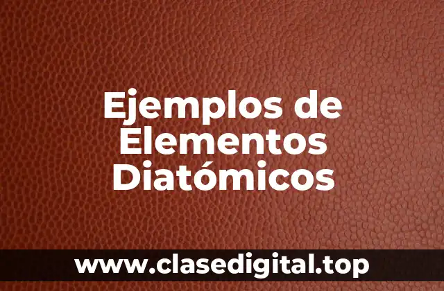 Ejemplos de Elementos Diatómicos