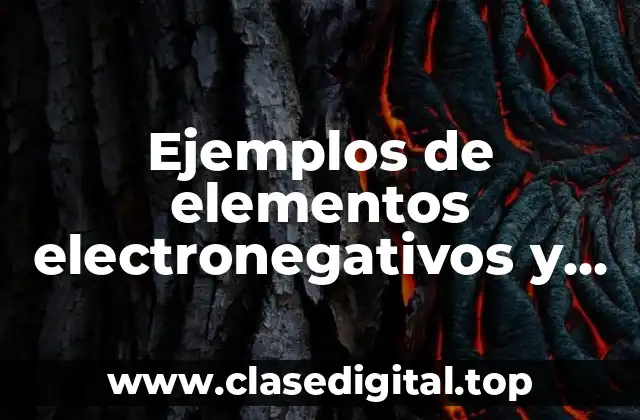 Ejemplos de elementos electronegativos y Significado