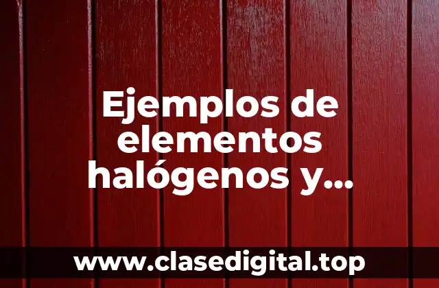 Ejemplos de elementos halógenos