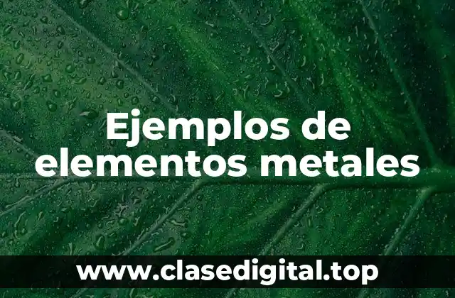 Ejemplos de elementos metales