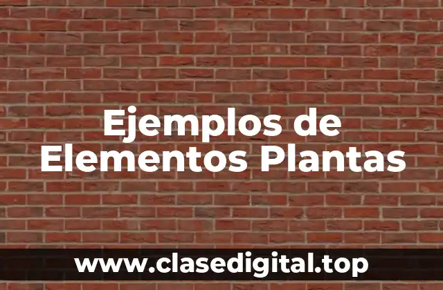 Ejemplos de Elementos Plantas