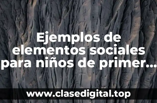 Ejemplos de elementos sociales para niños de primer grado