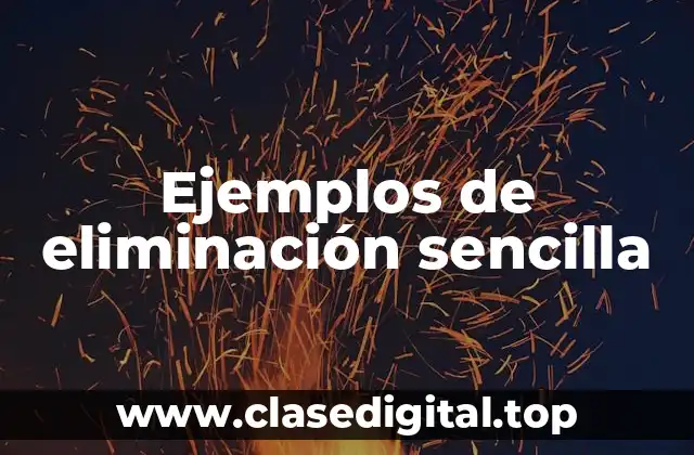 Ejemplos de eliminación sencilla