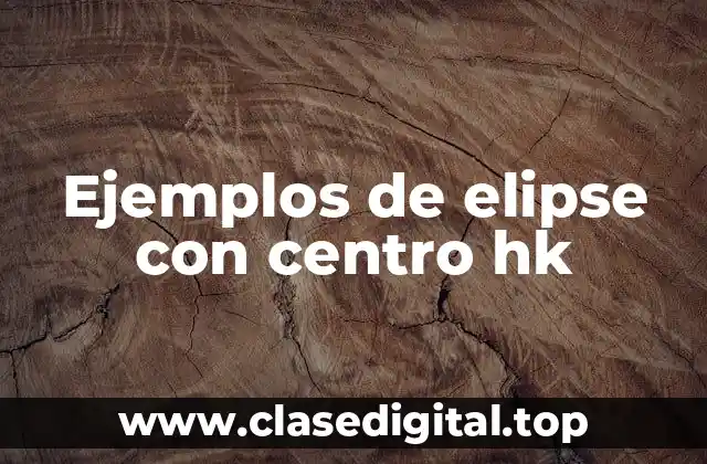 Ejemplos de elipse con centro hk