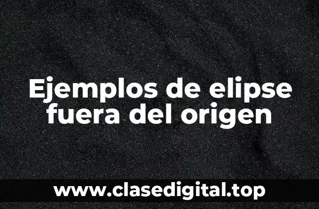 Ejemplos de elipse fuera del origen