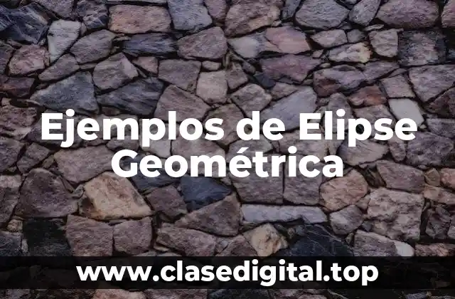 Ejemplos de Elipse Geométrica