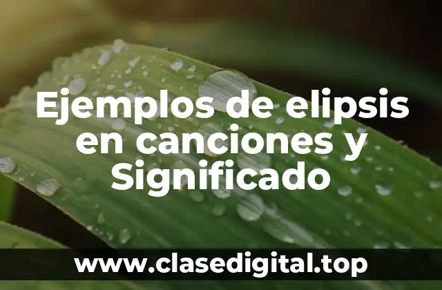 Ejemplos de elipsis en canciones y Significado