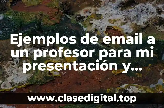 Ejemplos de email a un profesor para mi presentación