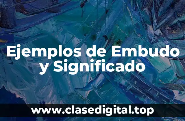 Ejemplos de Embudo y Significado