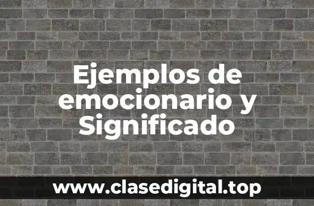 Ejemplos de emocionario y Significado