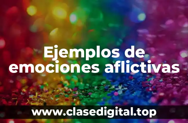 Ejemplos de emociones aflictivas