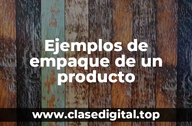 Ejemplos de empaque de un producto