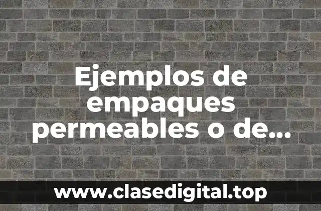 Ejemplos de empaques permeables o de atmósfera modificada