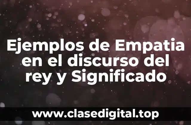 Ejemplos de Empatia en el discurso del rey y Significado