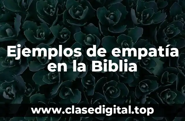 Ejemplos de empatía en la Biblia
