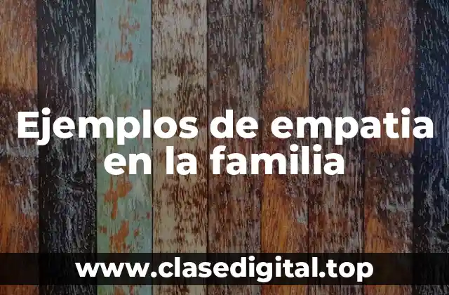 Ejemplos de empatia en la familia