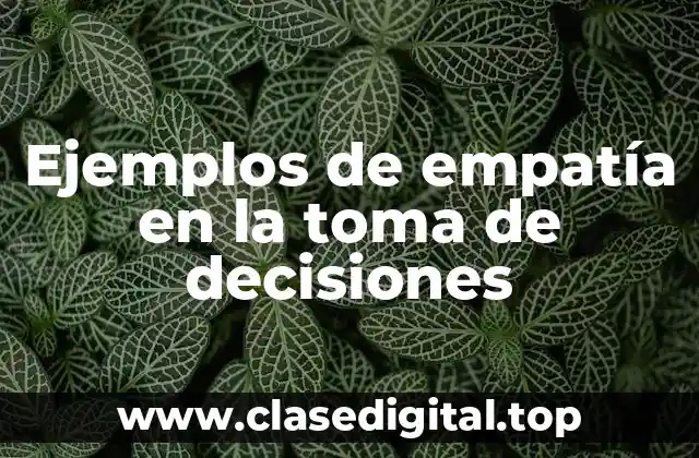 Ejemplos de empatía en la toma de decisiones