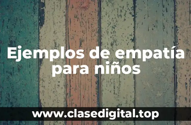 Ejemplos de empatía para niños