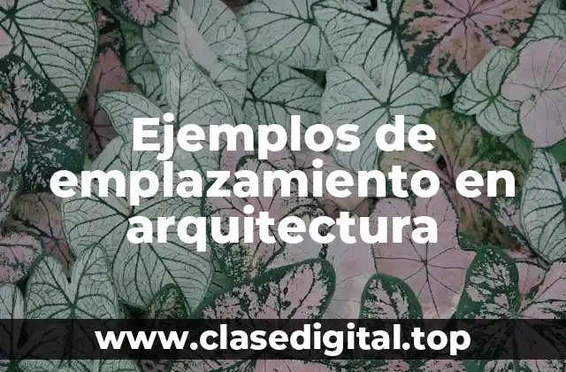 Ejemplos de emplazamiento en arquitectura