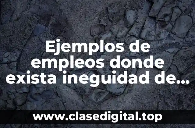 Ejemplos de empleos donde exista ineguidad de género