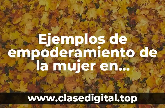 Ejemplos de empoderamiento de la mujer en Colombia (no agregar mas nada)