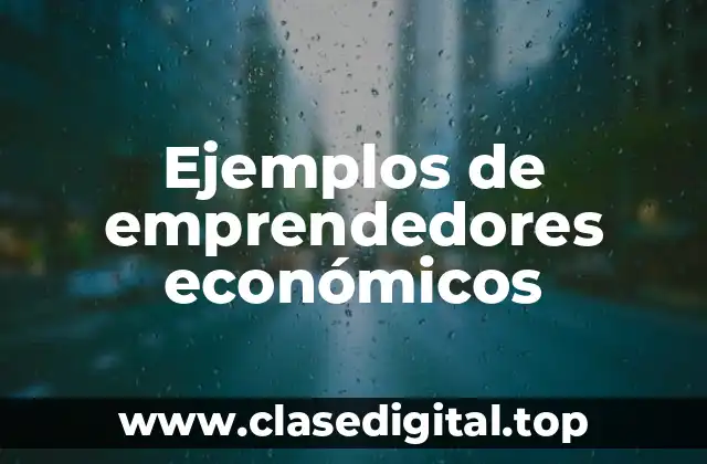 Ejemplos de emprendedores económicos