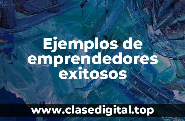 Ejemplos de emprendedores exitosos