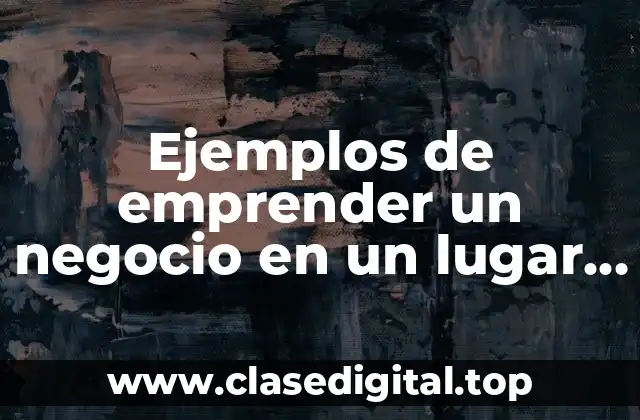 Ejemplos de emprender un negocio en un lugar caluroso