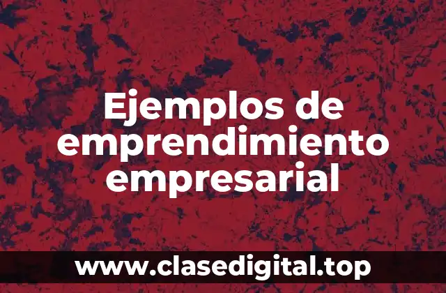 Ejemplos de emprendimiento empresarial