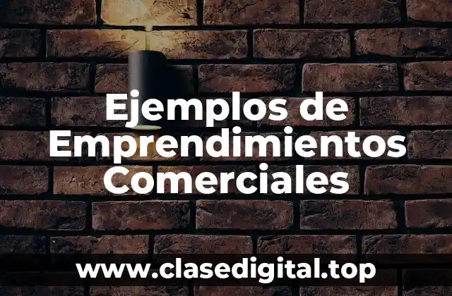 Ejemplos de Emprendimientos Comerciales