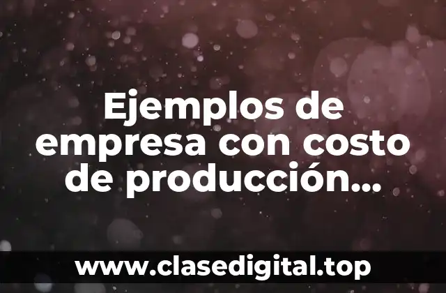 Ejemplos de empresa con costo de producción variable inversamente