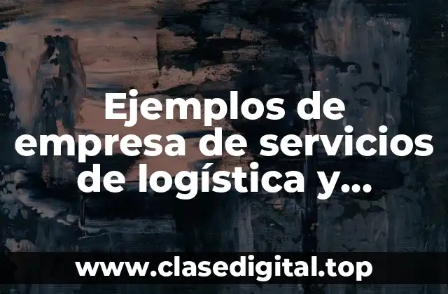 Ejemplos de empresa de servicios de logística y suministro