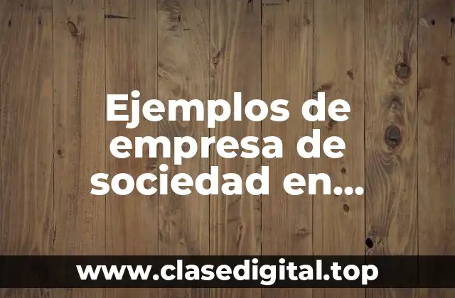 Ejemplos de empresa de sociedad en comandita por acciones y Significado