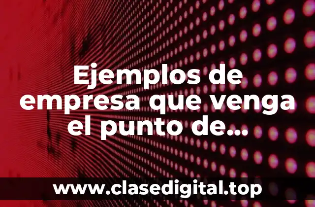 Ejemplos de empresa que venga el punto de equilibrio