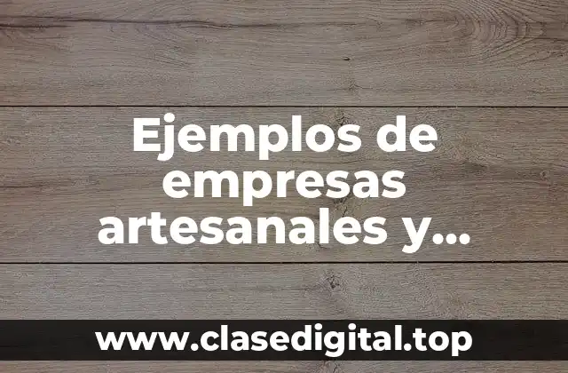 Ejemplos de empresas artesanales y Significado