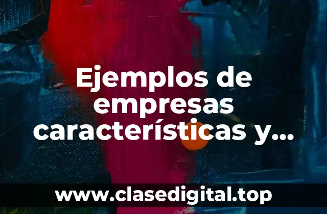 Ejemplos de empresas características y necesidad o problema que satisface