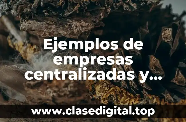 Ejemplos de empresas centralizadas y descentralizadas en Colombia