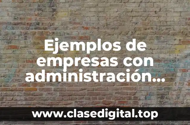 Ejemplos de empresas con administración científica