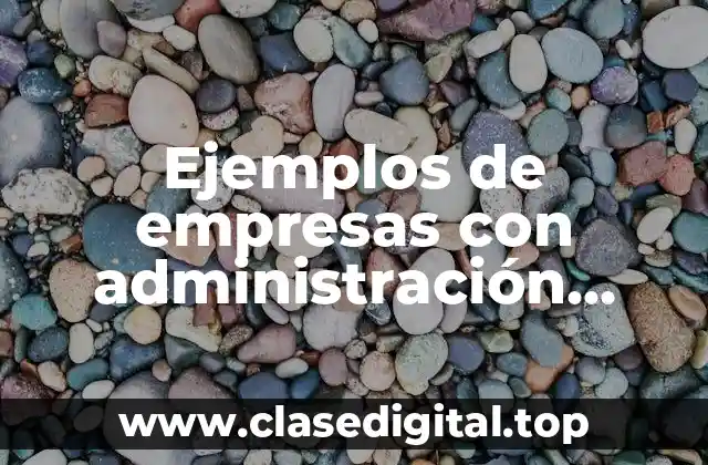 Ejemplos de empresas con administración estratégica