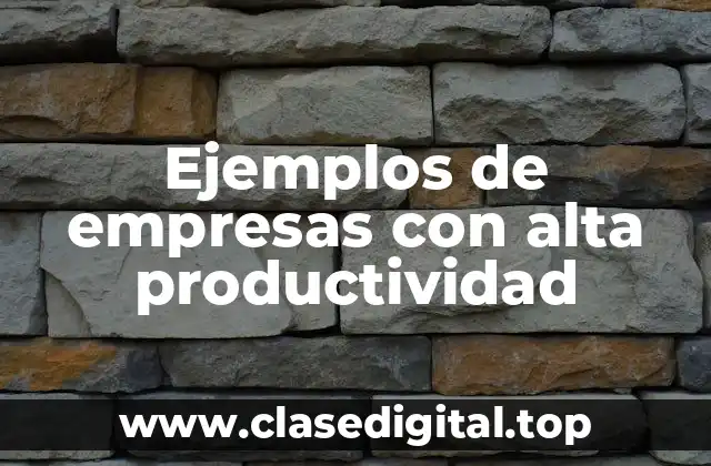 Ejemplos de empresas con alta productividad
