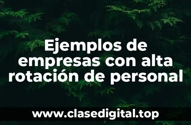 Ejemplos de empresas con alta rotación de personal