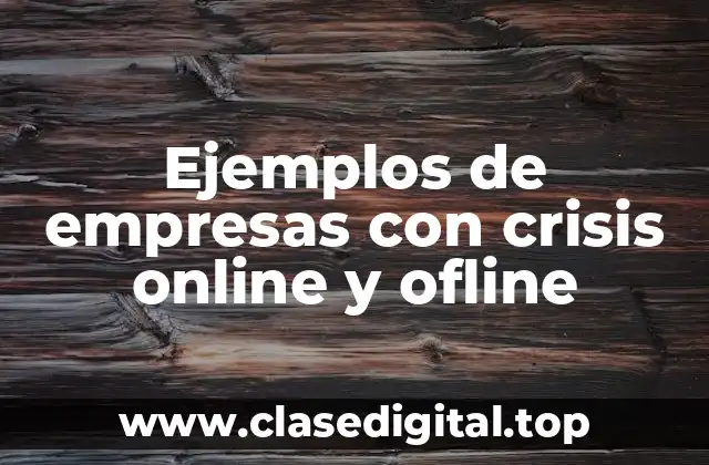 Ejemplos de empresas con crisis online y ofline