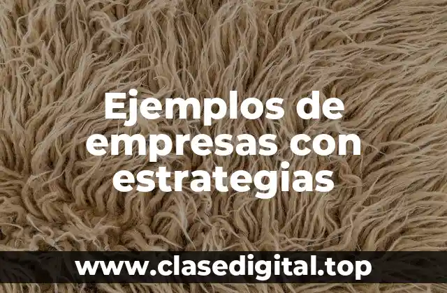 Ejemplos de empresas con estrategias