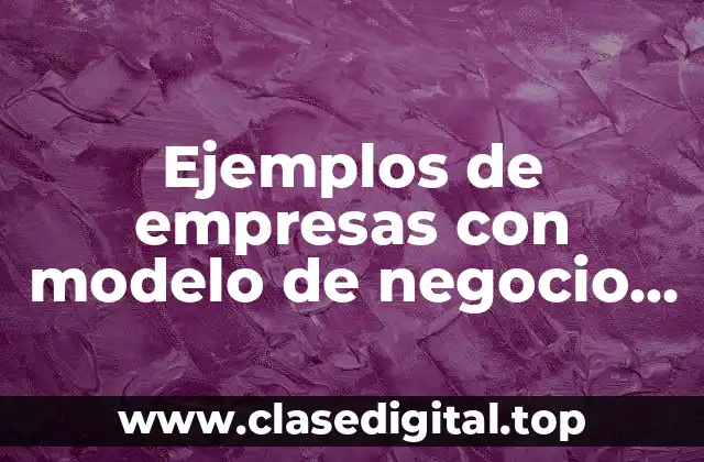 Ejemplos de empresas con modelo de negocio abierto