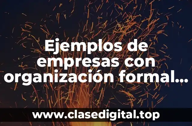 Ejemplos de empresas con organización formal e informal
